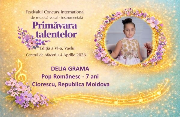 Delia Grama, 7 ani, reprezintă cu emoție Republica Moldova la Festivalul „Primăvara Talentelor” de la Vaslui!